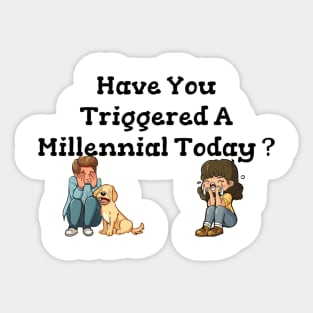 Have You Triggered a Millennial Sticker